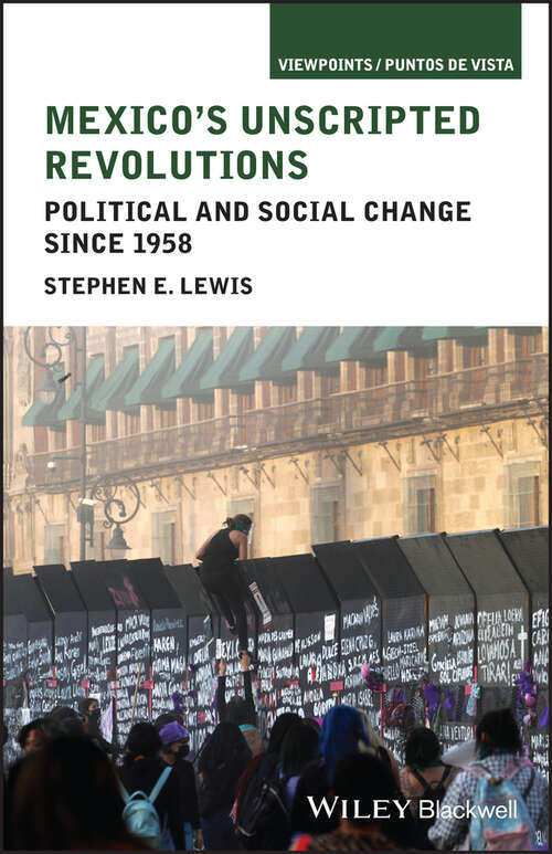 Book cover of Mexico's Unscripted Revolutions: Political and Social Change since 1958 (Viewpoints / Puntos de Vista)