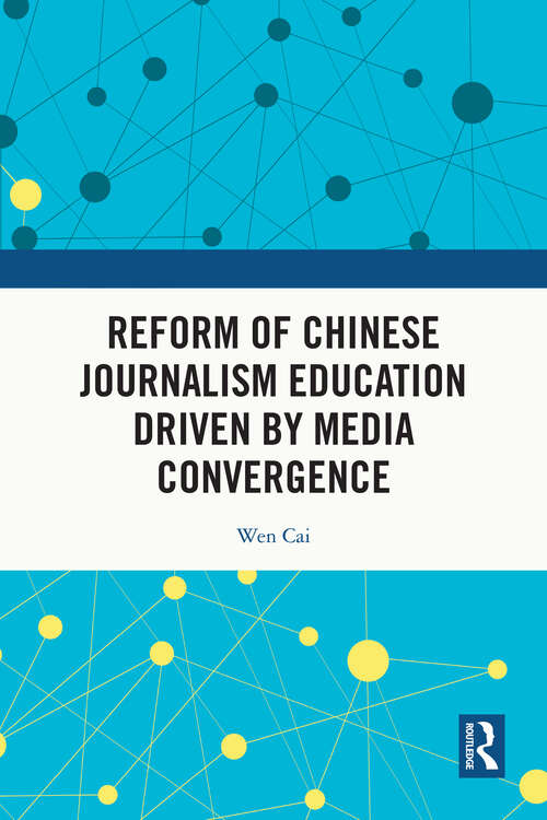 Book cover of Reform of Chinese Journalism Education Driven by Media Convergence