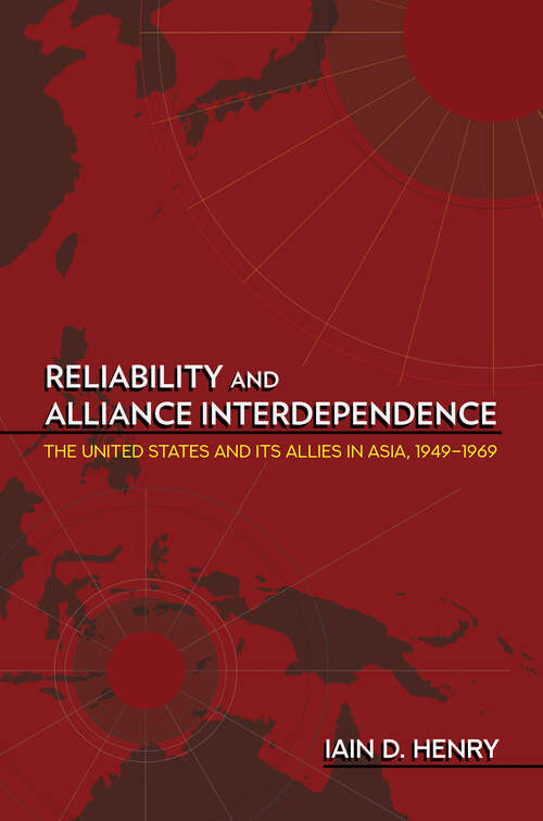 Book cover of Reliability and Alliance Interdependence: The United States and Its Allies in Asia, 1949–1969 (Cornell Studies in Security Affairs)