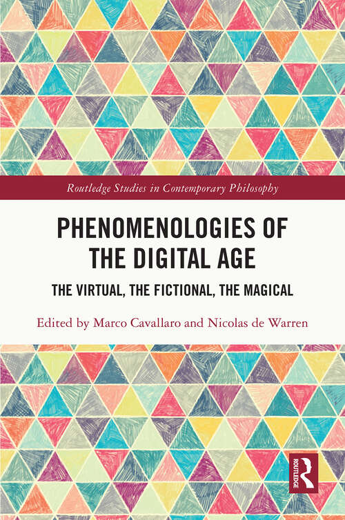 Book cover of Phenomenologies of the Digital Age: The Virtual, the Fictional, the Magical (Routledge Studies in Contemporary Philosophy)