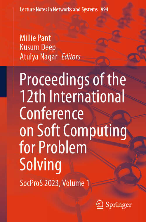 Book cover of Proceedings of the 12th International Conference on Soft Computing for Problem Solving: SocProS 2023, Volume 1 (2024) (Lecture Notes in Networks and Systems #994)