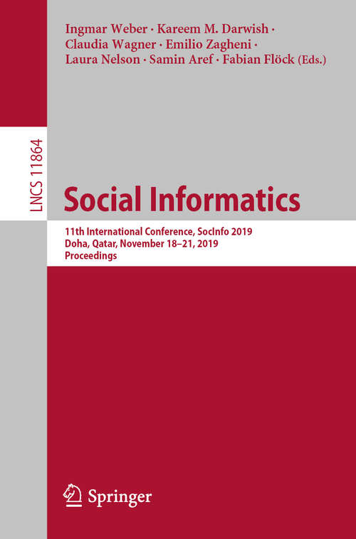 Book cover of Social Informatics: 11th International Conference, SocInfo 2019, Doha, Qatar, November 18–21, 2019, Proceedings (1st ed. 2019) (Lecture Notes in Computer Science #11864)