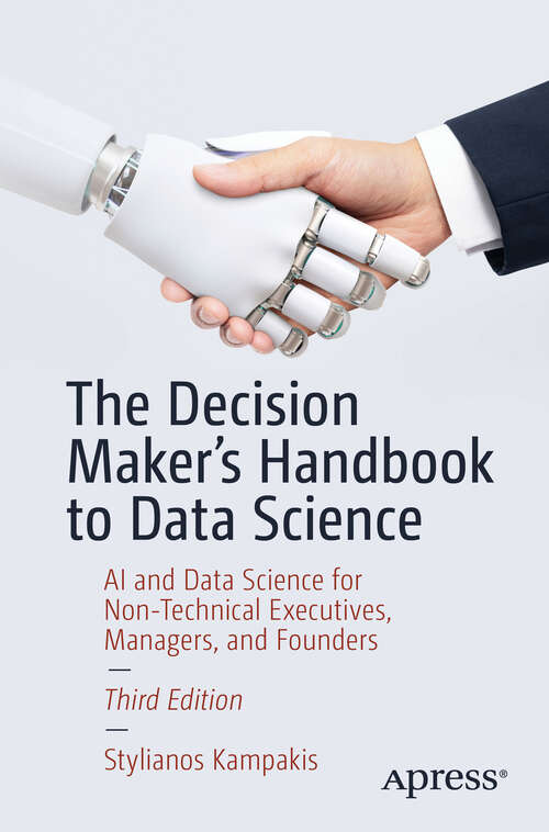 Book cover of The Decision Maker's Handbook to Data Science: AI and Data Science for Non-Technical Executives, Managers, and Founders (Third Edition)