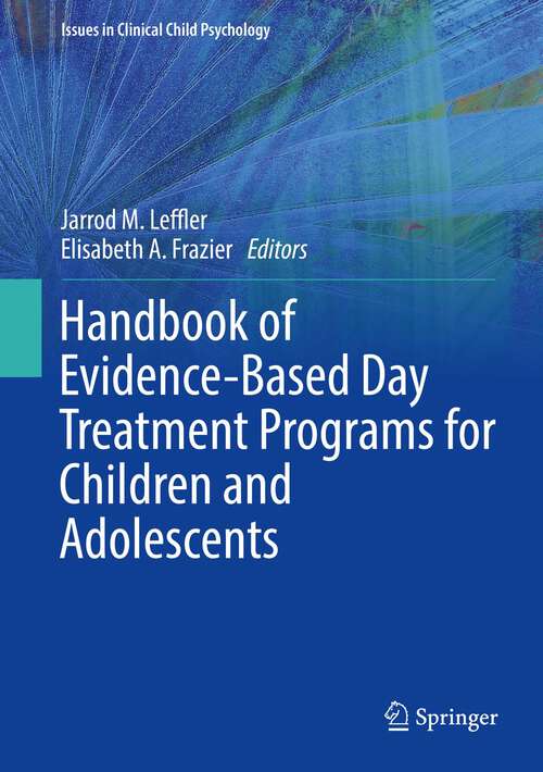 Book cover of Handbook of Evidence-Based Day Treatment Programs for Children and Adolescents (1st ed. 2022) (Issues in Clinical Child Psychology)
