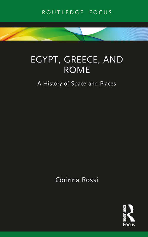 Book cover of Egypt, Greece, and Rome: A History of Space and Places (Routledge Focus on Classical Studies)