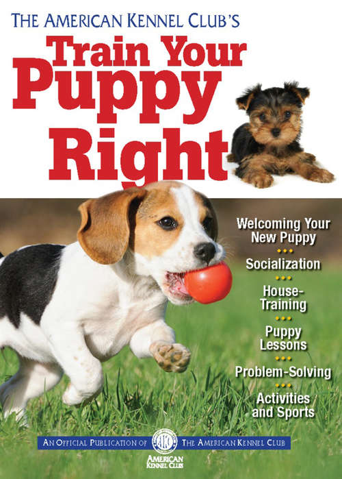 Book cover of The American Kennel Club's Train Your Puppy Right