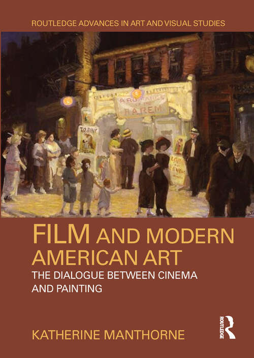Book cover of Film and Modern American Art: The Dialogue between Cinema and Painting (Routledge Advances in Art and Visual Studies)