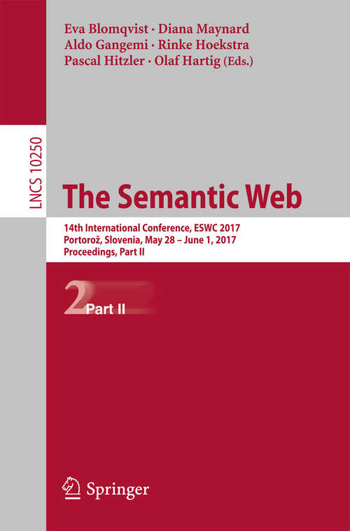 Book cover of The Semantic Web: 14th International Conference, ESWC 2017, Portorož, Slovenia, May 28 – June 1, 2017, Proceedings, Part II (1st ed. 2017) (Lecture Notes in Computer Science #10250)