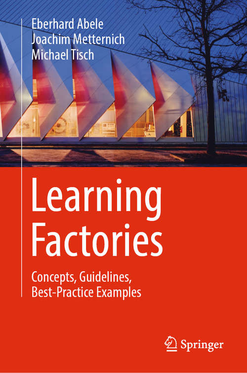 Book cover of Learning Factories: Concepts, Guidelines, Best-practice Examples (1st ed. 2019)