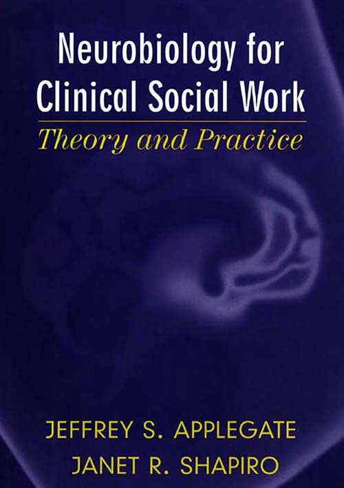 Book cover of Neurobiology for Clinical Social Work: Theory and Practice (Norton Series on Interpersonal Neurobiology)