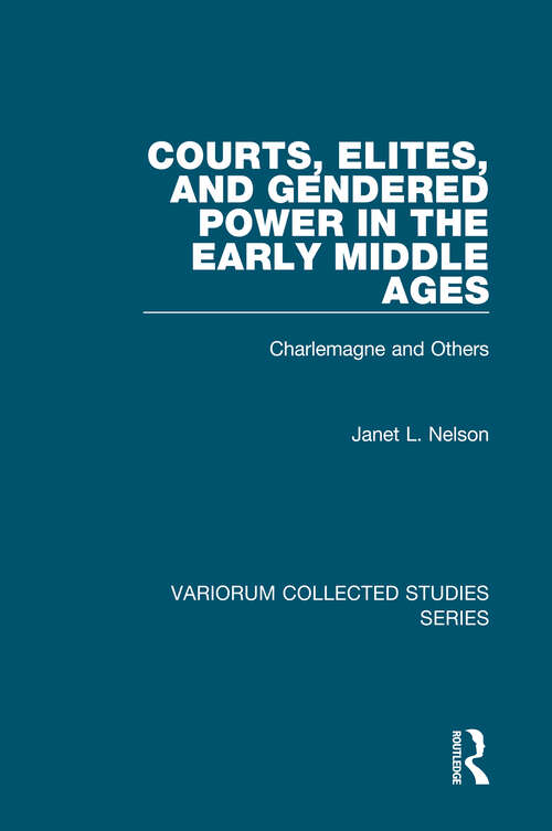 Book cover of Courts, Elites, and Gendered Power in the Early Middle Ages: Charlemagne and Others (Variorum Collected Studies)