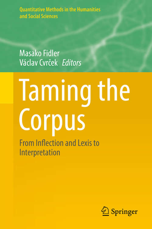 Book cover of Taming the Corpus: From Inflection and Lexis to Interpretation (1st ed. 2018) (Quantitative Methods in the Humanities and Social Sciences)