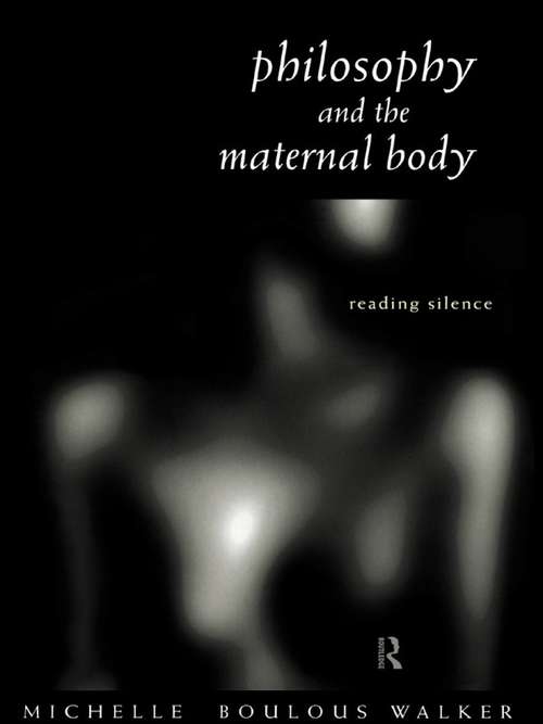 Book cover of Philosophy and the Maternal Body: Reading Silence