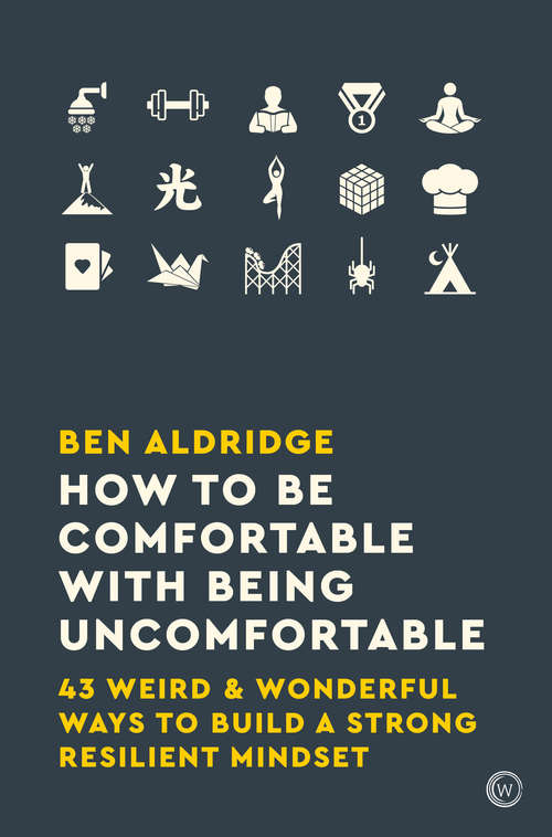 Book cover of How to Be Comfortable with Being Uncomfortable: 43 Weird & Wonderful Ways to Build a Strong, Resilient Mindset