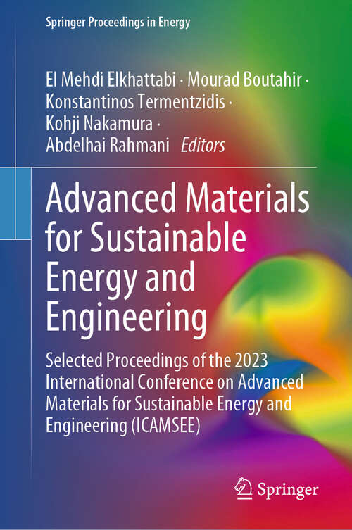 Book cover of Advanced Materials for Sustainable Energy and Engineering: Selected Proceedings of the 2023 International Conference on Advanced Materials for Sustainable Energy and Engineering (ICAMSEE) (2024) (Springer Proceedings in Energy)