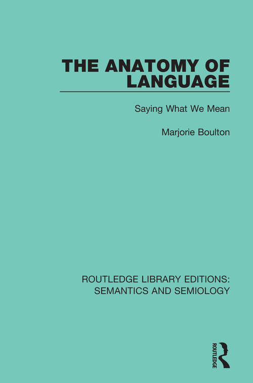 Book cover of The Anatomy of Language: Saying What We Mean (Routledge Library Editions: Semantics and Semiology #2)