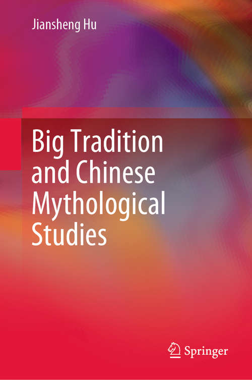 Book cover of Big Tradition and Chinese Mythological Studies (1st ed. 2020)