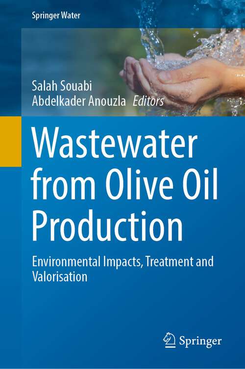 Book cover of Wastewater from Olive Oil Production: Environmental Impacts, Treatment and Valorisation (1st ed. 2023) (Springer Water)