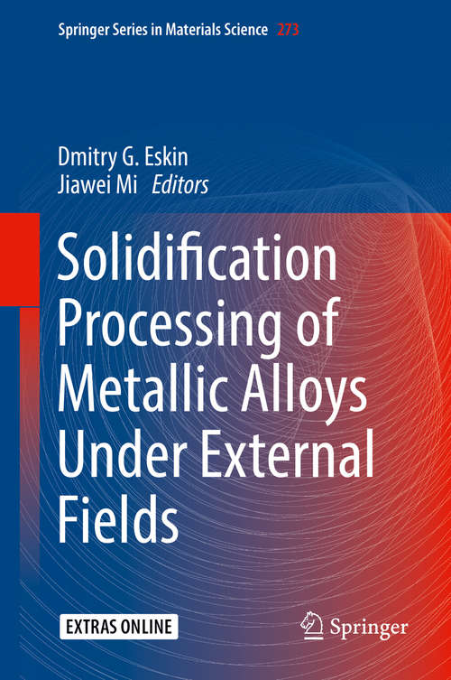 Book cover of Solidification Processing of Metallic Alloys Under External Fields (1st ed. 2018) (Springer Series in Materials Science #273)