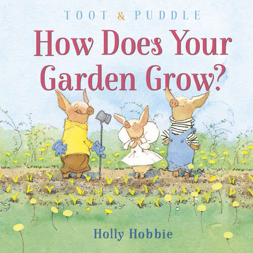 Book cover of Toot & Puddle: How Does Your Garden Grow?