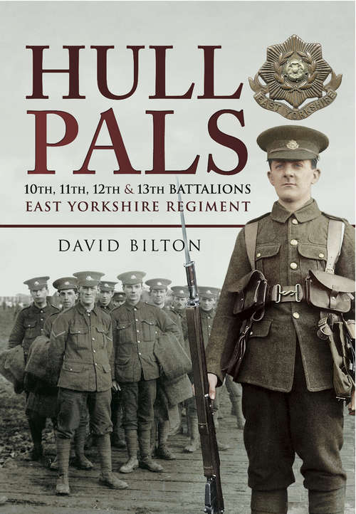 Book cover of Hull Pals: 10th, 11th, 12th and 13th Battalions East Yorkshire Regiment (Pals Ser.)