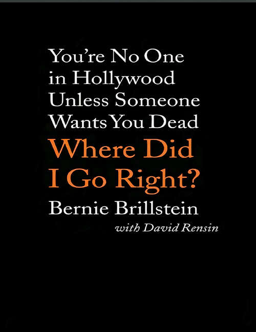 Book cover of Where Did I Go Right?: You're No One in Hollywood Unless Someone Wants You Dead