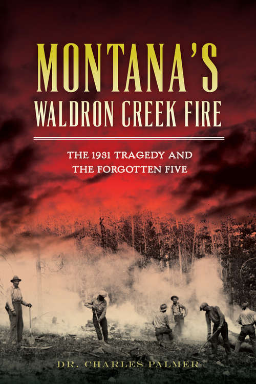 Book cover of Montana’s Waldron Creek Fire: The 1931 Tragedy and the Forgotten Five (Disaster Ser.)