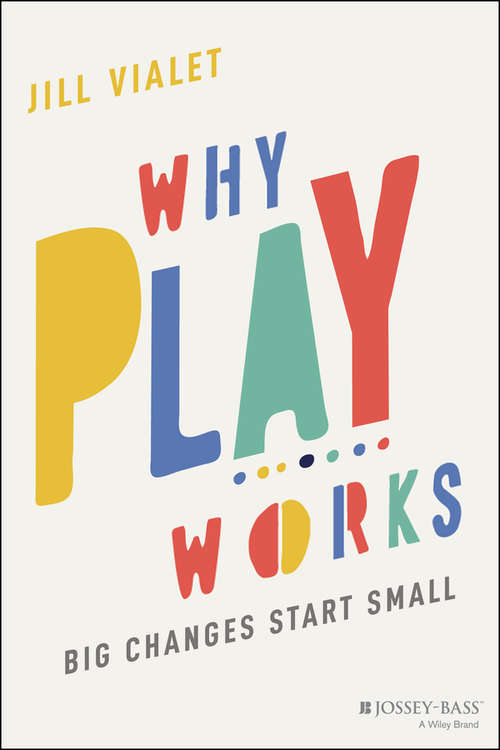 Book cover of Why Play Works: Big Changes Start Small