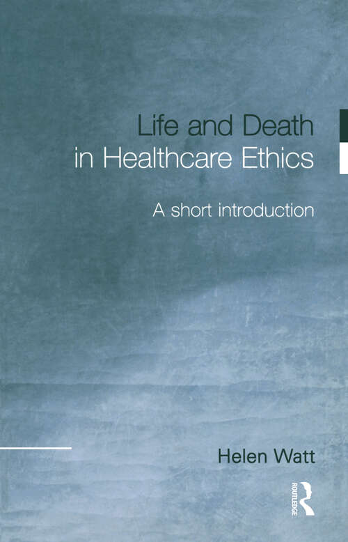 Book cover of Life and Death in Healthcare Ethics: A Short Introduction