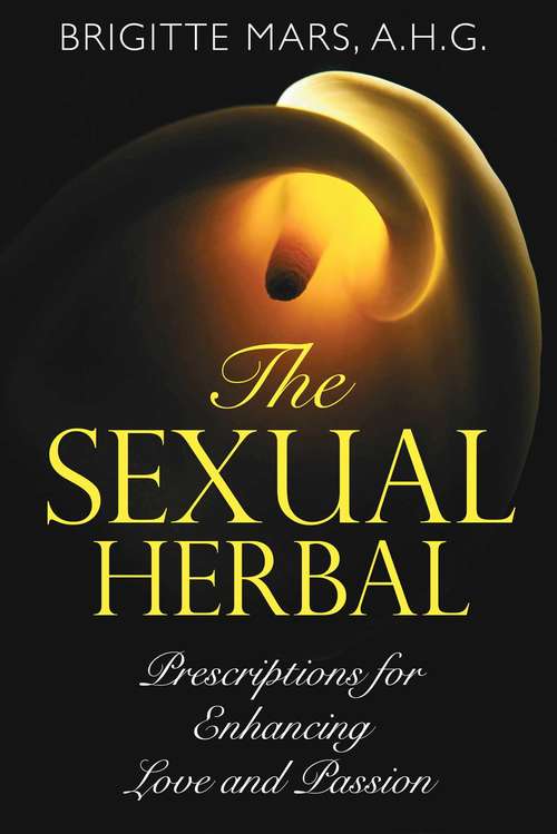 Book cover of The Sexual Herbal: Prescriptions for Enhancing Love and Passion