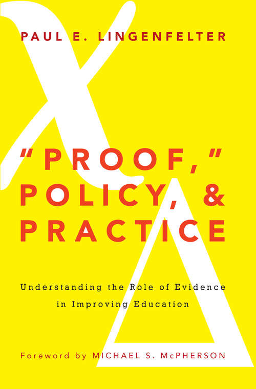 Book cover of "Proof," Policy, and Practice: Understanding the Role of Evidence in Improving Education