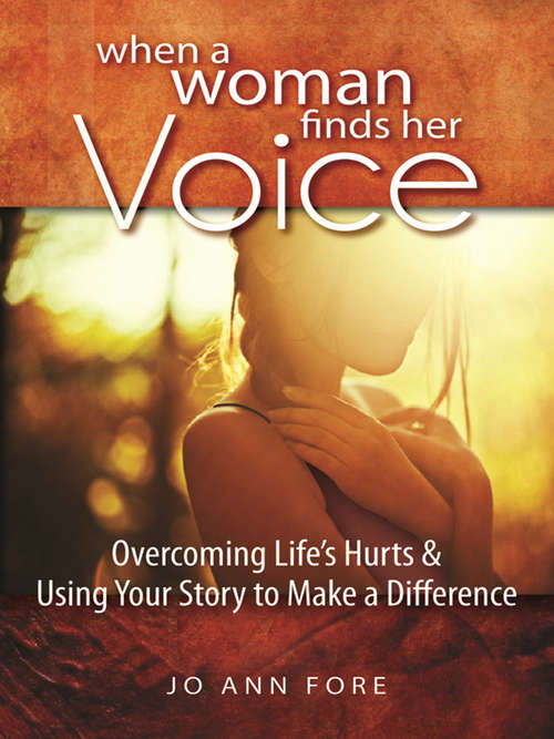 Book cover of When a Woman Finds Her Voice: Overcoming Life's Hurts & Using Your Story to Make a Difference