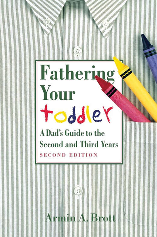 Book cover of Fathering Your Toddler: A Dad's Guide To The Second And Third Years (2) (The\new Father Ser.)