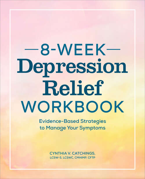 Book cover of 8-Week Depression Relief Workbook: Evidence-Based Strategies to Manage Your Symptoms