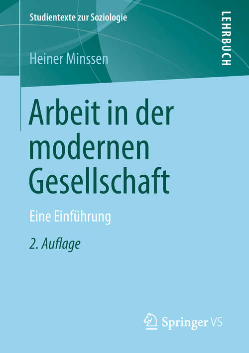 Book cover of Arbeit in der modernen Gesellschaft: Eine Einführung (2. Aufl. 2019) (Studientexte zur Soziologie)