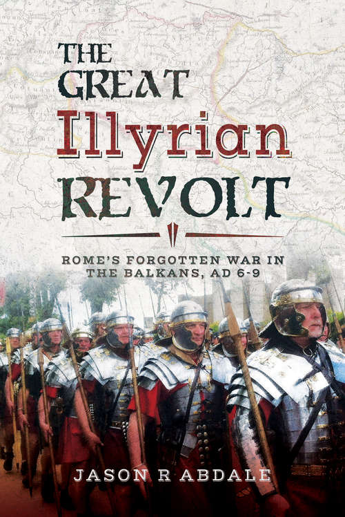 Book cover of The Great Illyrian Revolt: Rome's Forgotten War in the Balkans, AD 6–9