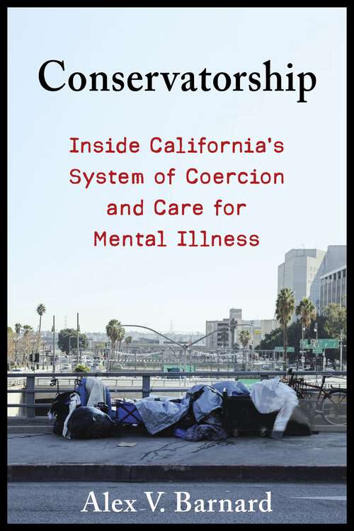 Book cover of Conservatorship: Inside California’s System of Coercion and Care for Mental Illness