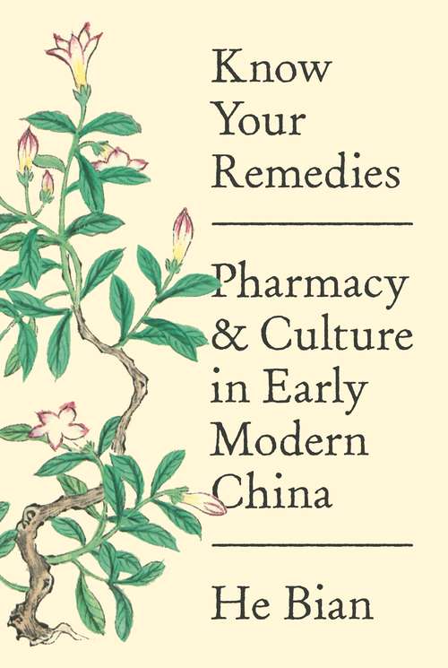 Book cover of Know Your Remedies: Pharmacy and Culture in Early Modern China