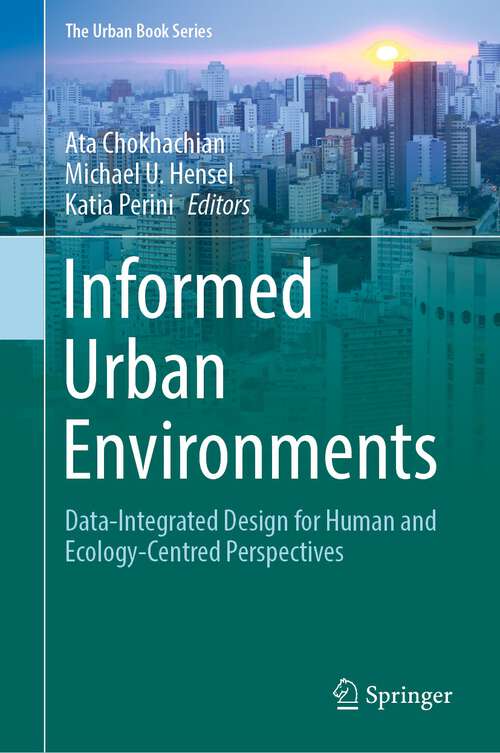 Book cover of Informed Urban Environments: Data-Integrated Design for Human and Ecology-Centred Perspectives (1st ed. 2022) (The Urban Book Series)