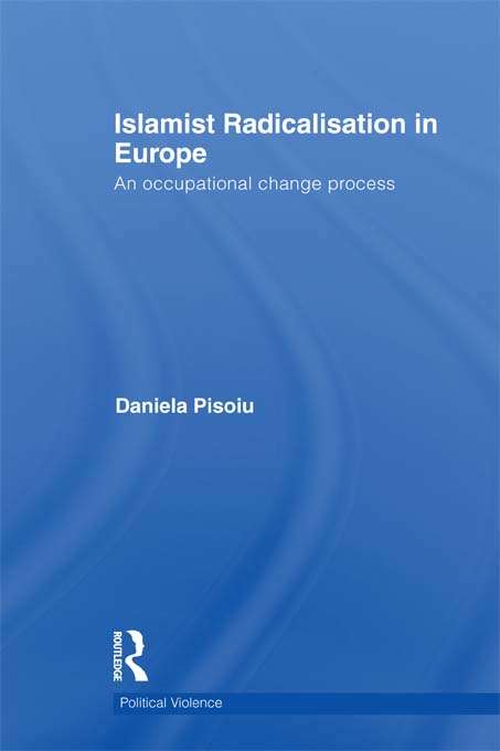 Book cover of Islamist Radicalisation in Europe: An Occupational Change Process (Political Violence)