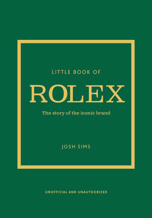 Book cover of Little Book of Rolex: The story behind the iconic brand (Little Book Of Fashion Ser.)