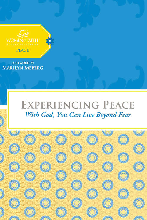 Book cover of Experiencing Peace: With God You Can Live Beyond Fear (Women of Faith Study Guide Series)