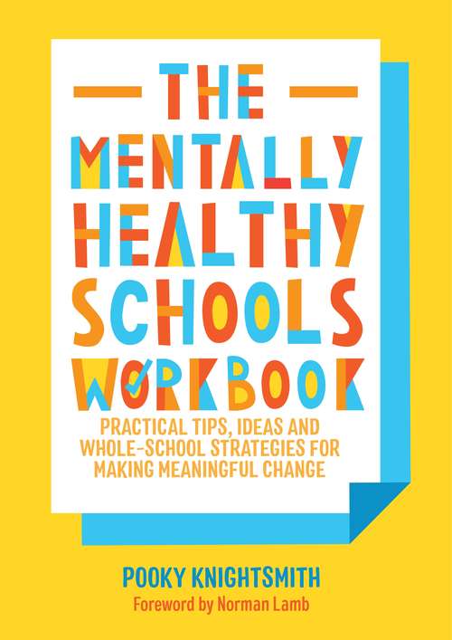 Book cover of The Mentally Healthy Schools Workbook: Practical Tips, Ideas, Action Plans and Worksheets for Making Meaningful Change