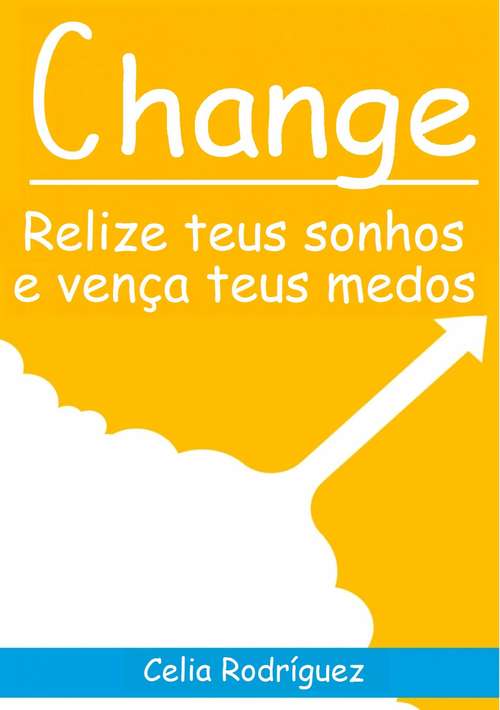 Book cover of Change - Relize teus sonhos e vença teus medos