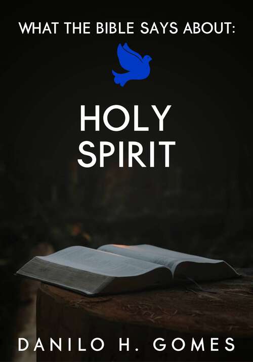 Book cover of What the Bible says about: Holy Spirit