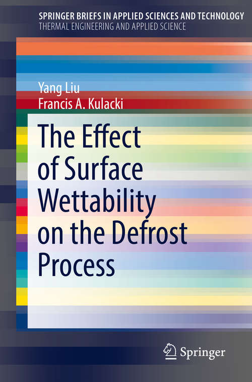 Book cover of The Effect of Surface Wettability on the Defrost Process (SpringerBriefs in Applied Sciences and Technology)