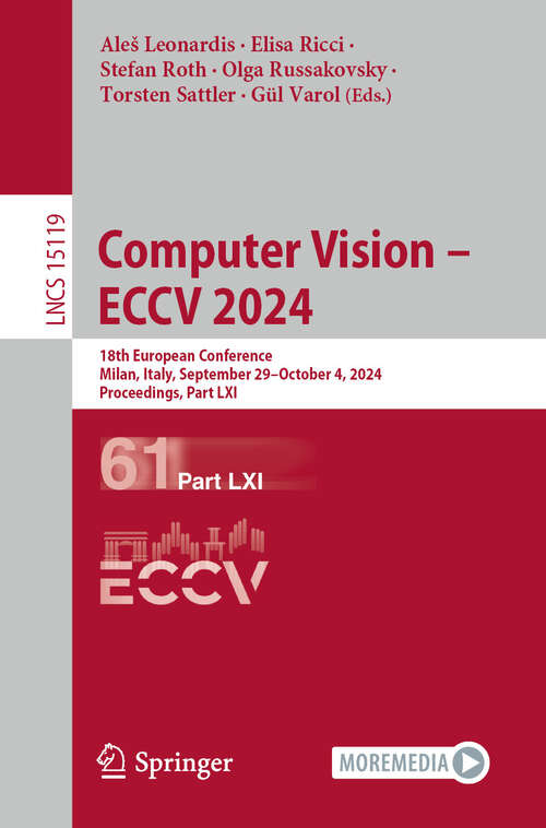 Book cover of Computer Vision – ECCV 2024: 18th European Conference, Milan, Italy, September 29–October 4, 2024, Proceedings, Part LXI (Lecture Notes in Computer Science #15119)