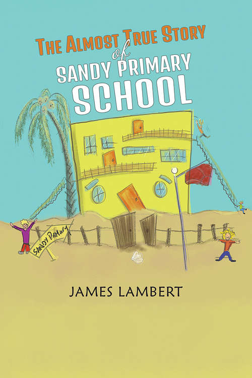 Book cover of The Almost True Story of Sandy Primary School
