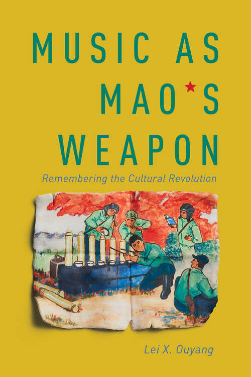 Book cover of Music as Mao's Weapon: Remembering the Cultural Revolution