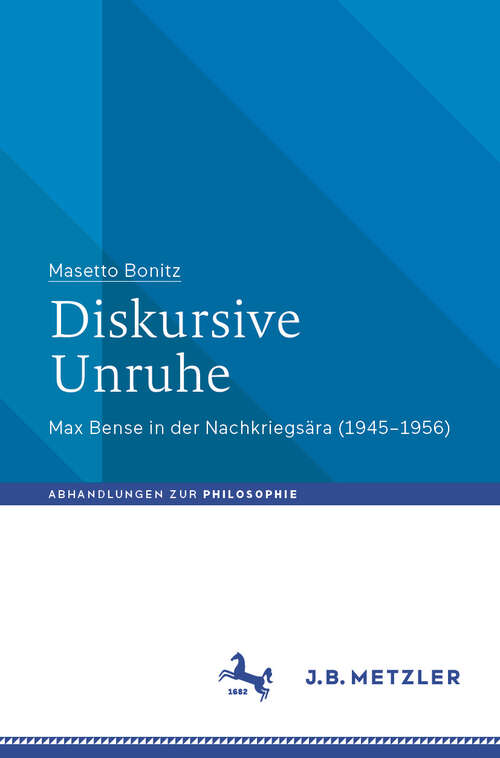 Book cover of Diskursive Unruhe: Max Bense in der Nachkriegsära (1945–1956) (2024) (Abhandlungen zur Philosophie)